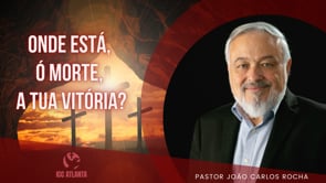 Onde está, ó morte, a tua vitoria?