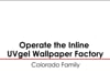 Operate the Inline UVgel Wallpaper Factory