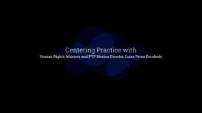 Centering Practice with Human Rights Attorney and PYP Mexico Director, Luisa Perez Escobedo