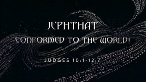 Jephthat: Conformed to the World!