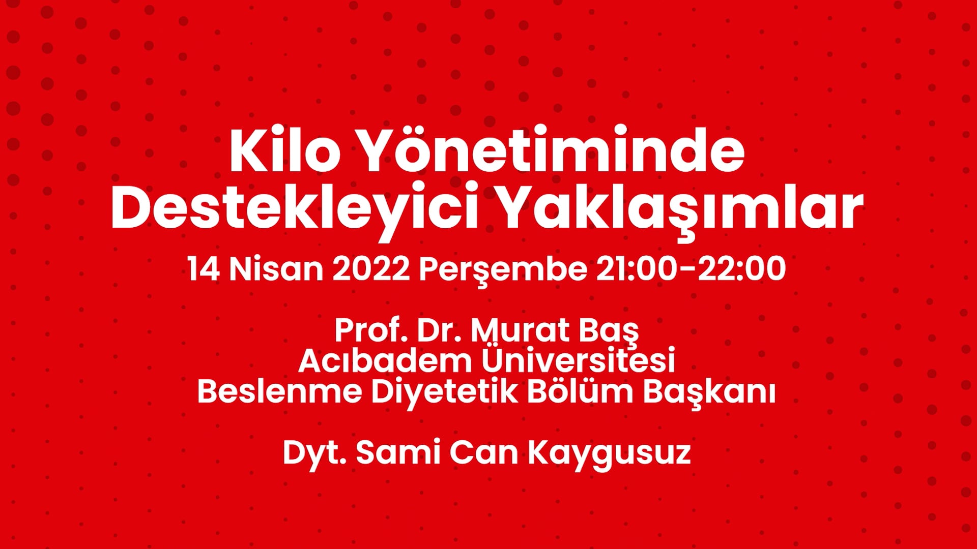 2022-04-14-Kilo Yönetiminde Destekleyici Yaklaşımlar- Prof. Dr. Murat Baş, Dyt. Sami Can Kaygusuz