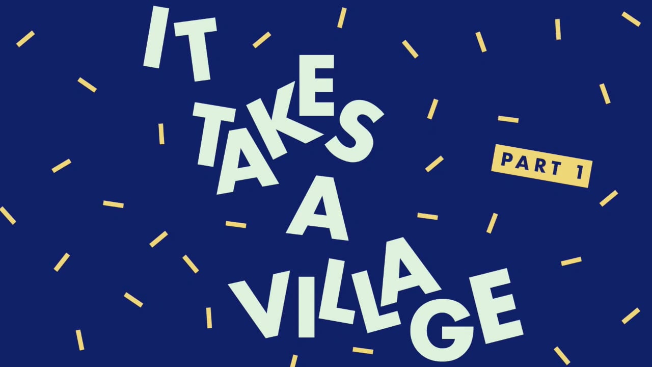 It Takes A Village - Part 1
