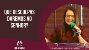 Que desculpa daremos ao Senhor?