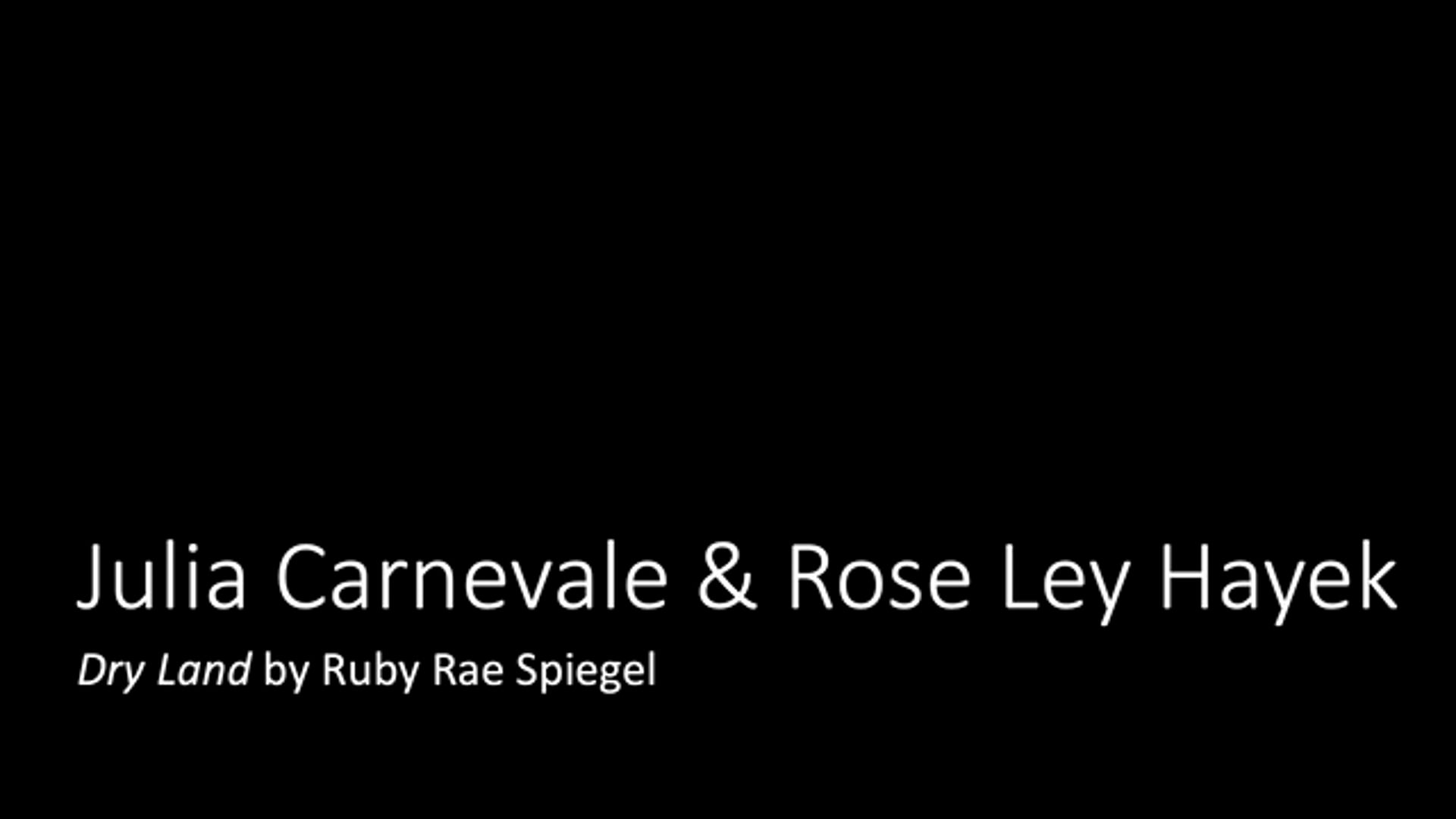 Julia Carnevale and Rose Ley Hayek: Dry Land