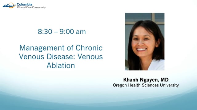 Management of Chronic Venous Disease: Venous Ablation -Khanh Nguyen, MD