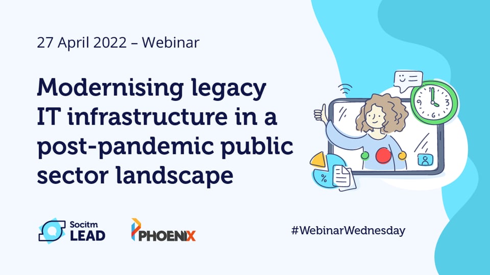 Webinar Wednesday – Modernising legacy IT infrastructure in a post-pandemic public sector landscape - 27th Apr 2022