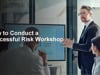How to Conduct a Successful Risk Workshop