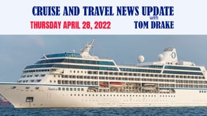 Cruise and Travel News Update for April 28, 2022, with Tom Drake