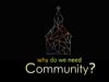 Why Do We Need Community?