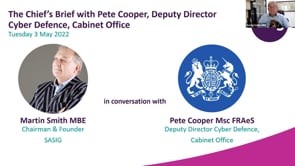 Tuesday 3 May 2022 - The Chief’s Brief with Pete Cooper, Deputy Director Cyber Defence, Cabinet Office