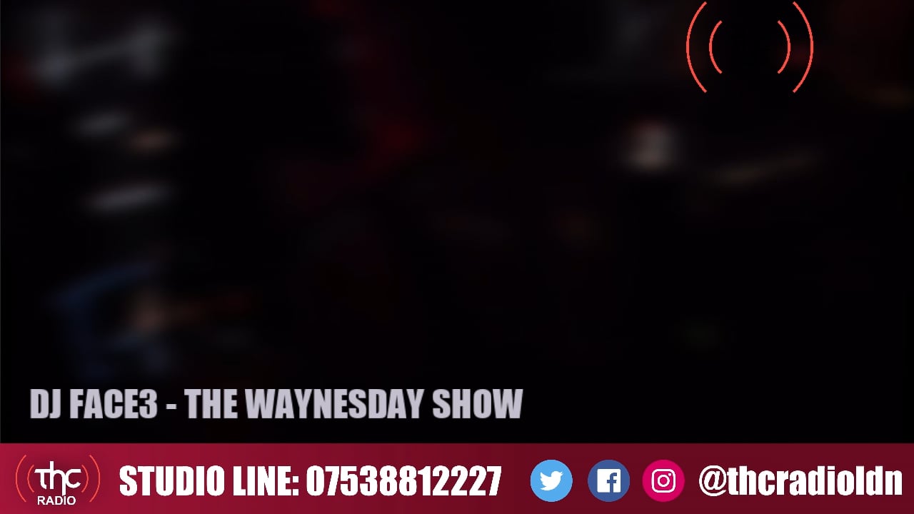 T.H.C Radio Live | DJ FACE3 | THE WAYNESDAY SHOW | 05/05/2022