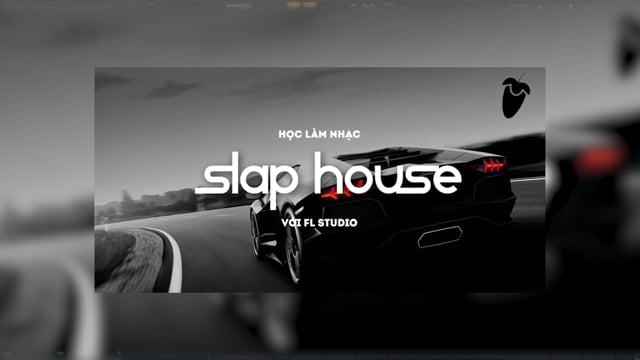 Học Làm Nhạc Slap House Với FL Studio