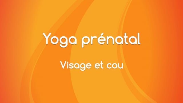 Yoga prénatal - Visage et cou