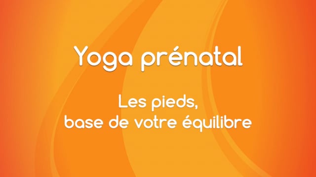 Yoga prénatal - Les pieds, base de votre équilibre