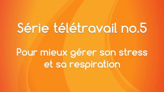 Télétravail - Pour mieux gérer son stress et sa respiration