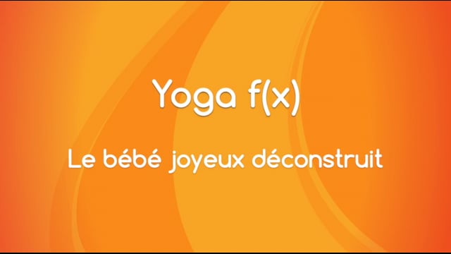 Yoga f(x)™️ - Le bébé joyeux déconstruit