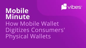Mobile Minute: How Mobile Wallet Digitizes Consumers’ Physical Wallets