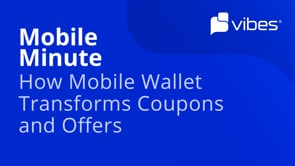 Mobile Minute: How Mobile Wallet Transforms Coupons and Offers