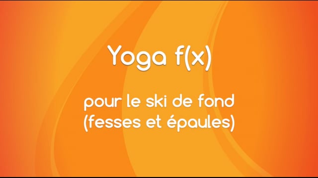 Yoga f(x)™️ - Pour le ski de fond (spécial fesses et épaules)