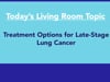 Lung Cancer Living Room™ - Treatment Options for Late-Stage Lung Cancer -  4/19/22 - Edited