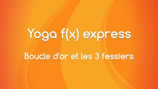 Yoga f(x)™️ Express - Boucle d'or et les 3 fessiers