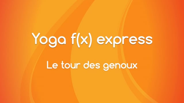 Yoga f(x)™️ Express - Le tour des genoux