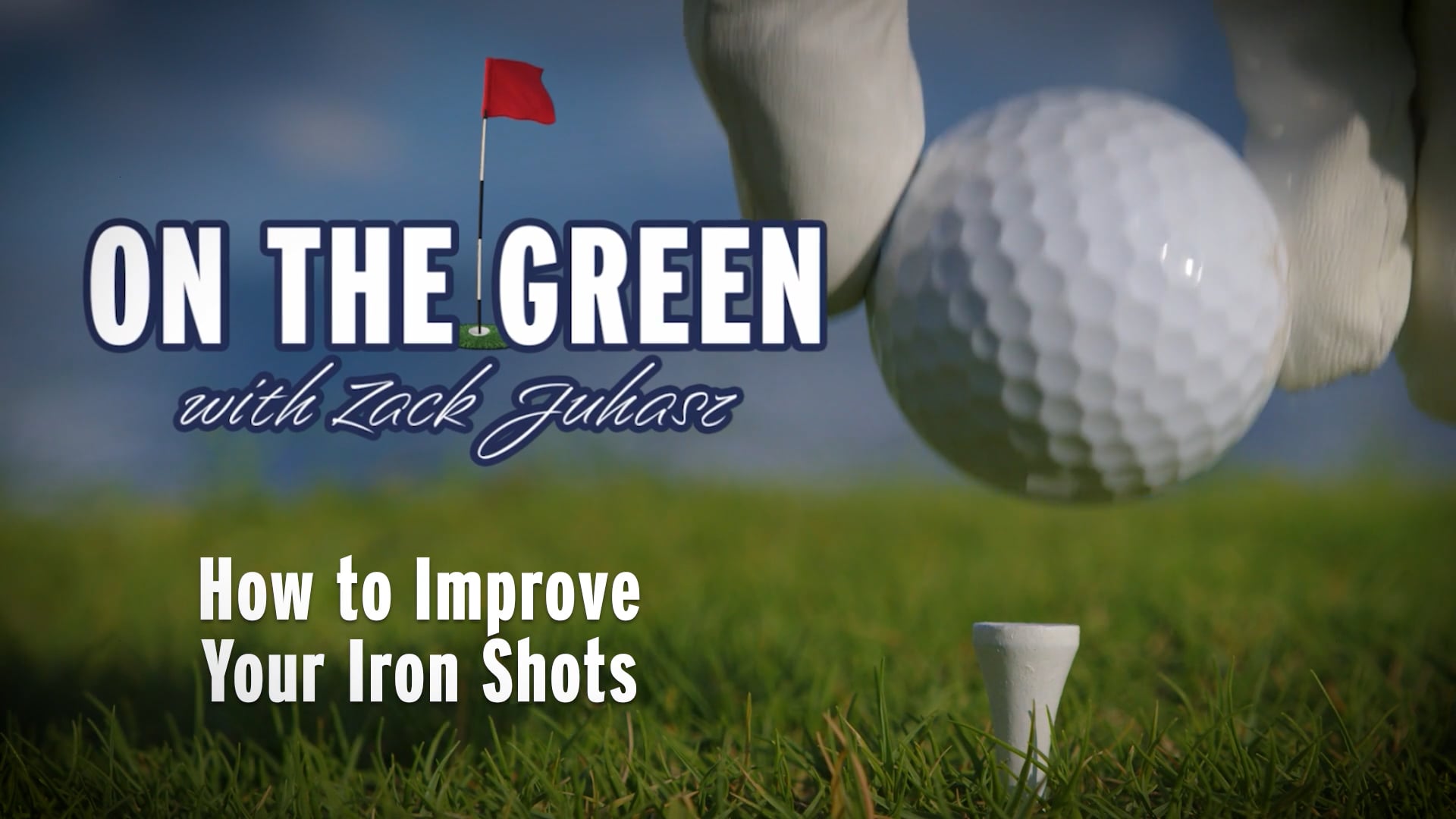 on-the-green-with-zach-juhasz-episode-2-how-to-hit-better-iron