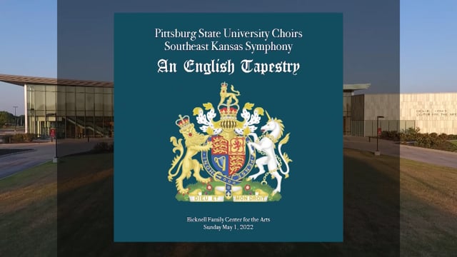 2022-5-1 Pittsburg State University Choirs and Southeast Kansas Symphony “An English Tapestry”