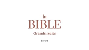 BIBLE, les récits fondateurs