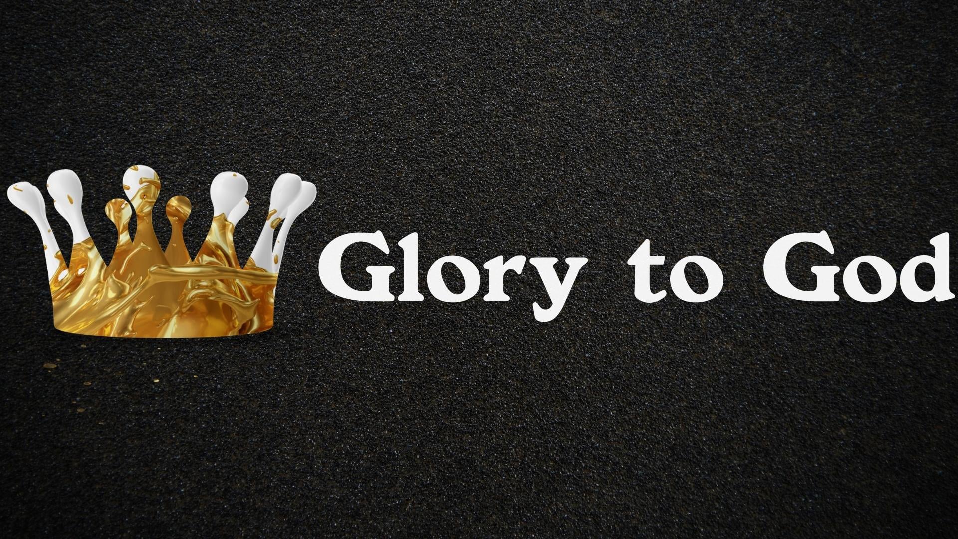 Glory to God - Week 4 May 8, 2022