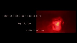 'what it felt like to dream fire' screenings