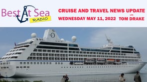 Cruise and Travel News Update for May 11, 2022, with Tom Drake