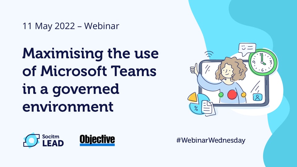 Webinar Wednesday – Maximising the use of Microsoft Teams in a governed environment-11th May 2022
