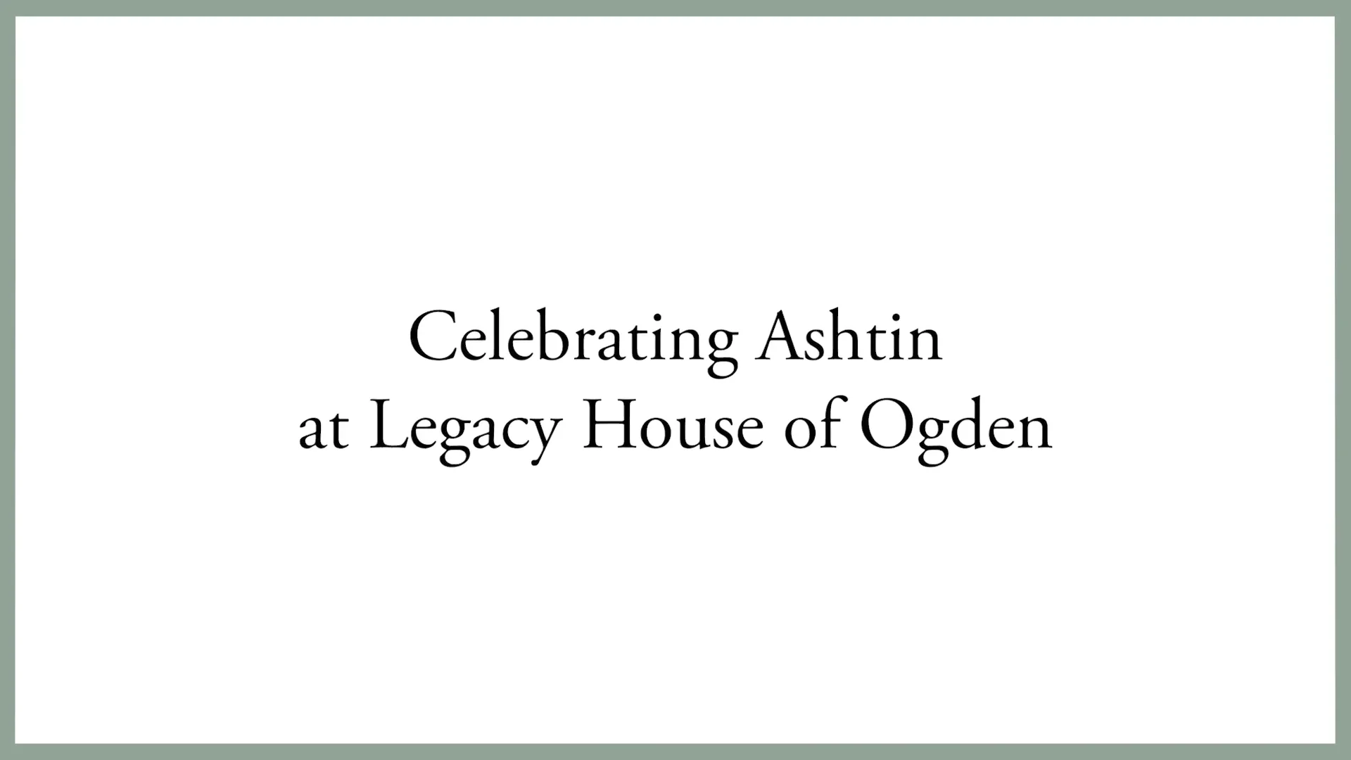 Celebrating Ashtin at Legacy House of Ogden on Vimeo