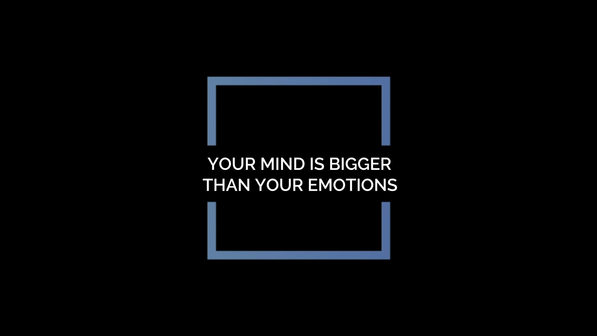 Your Mind is Bigger Than Your Emotions