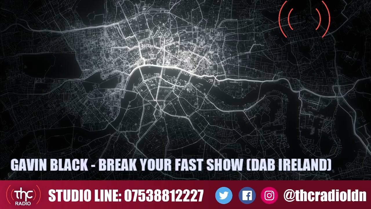 T.H.C Radio Live | GAVIN BLACK | BREAK YOUR FAST SHOW (DAB IRELAND) | 13/05/2022