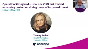 Friday 13 May 2022 - Operation Stronghold – How one CISO fast tracked enhancing protection during times of increased threat