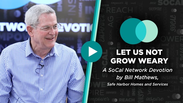 SoCal Network Devotion - May 16, 2022 - Let Us Not Grow Weary