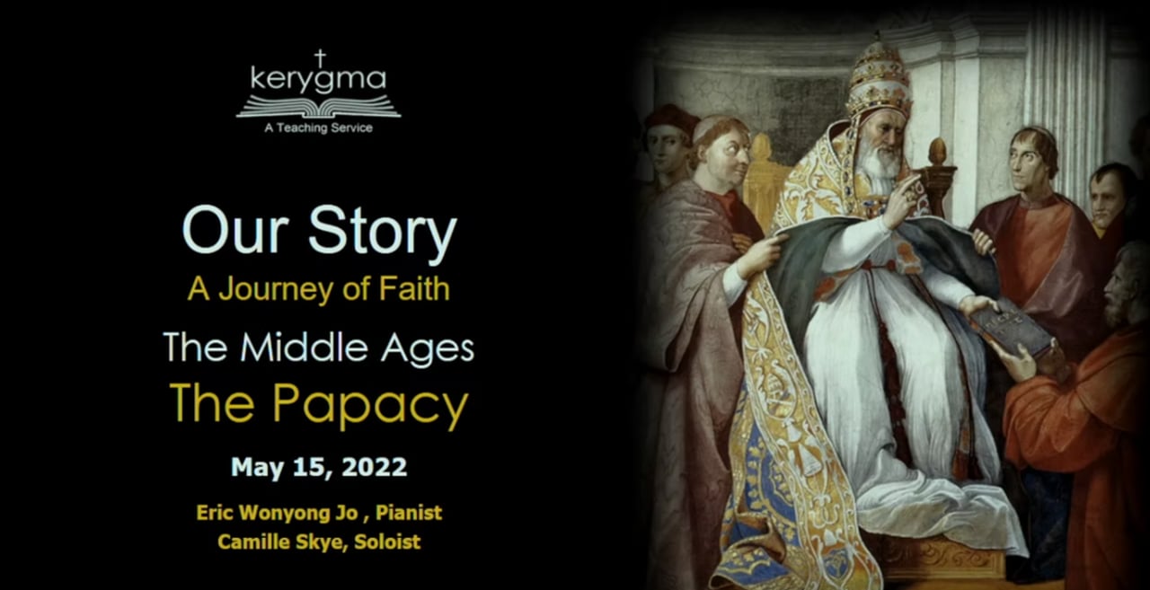 Our Story: The Middle Age as the Setting for the Reformation - The Middle Ages (The Papacy)