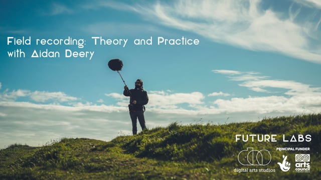Field Recording: Theory and Practice with Aidan Deery