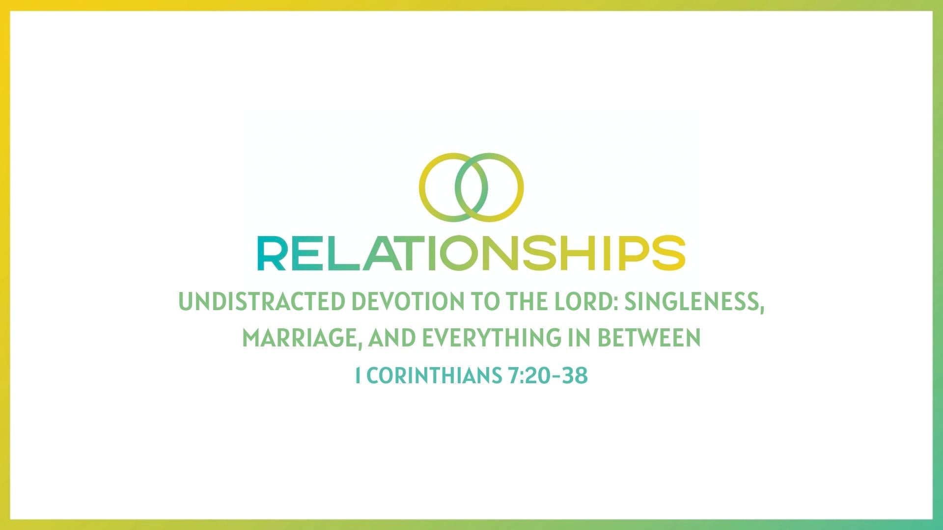 Undistracted Devotion to the Lord: Singleness, Marriage, and Everything in Between - May 15, 2022