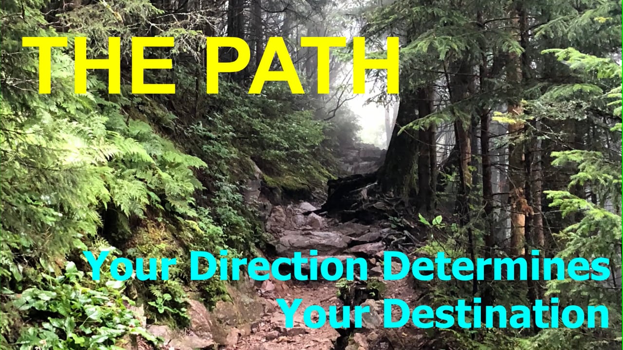 The Path  " Your Direction Determines Your Destination"