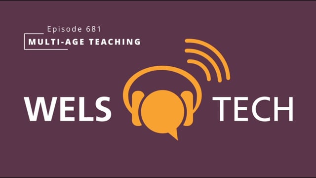 WELSTech Episode 681 - Multi-Age Teaching