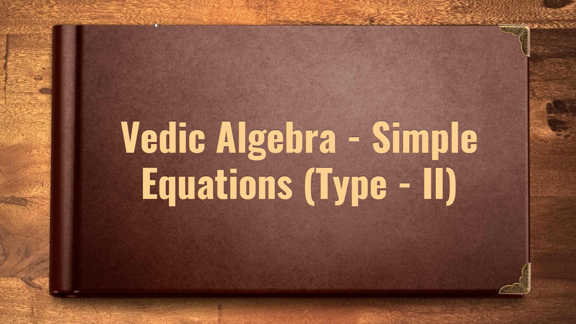 Vedic Maths: Algebra of Simple Equations (Type – II)