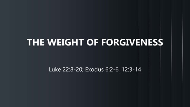 The Weight Of Forgiveness // Various Scriptures