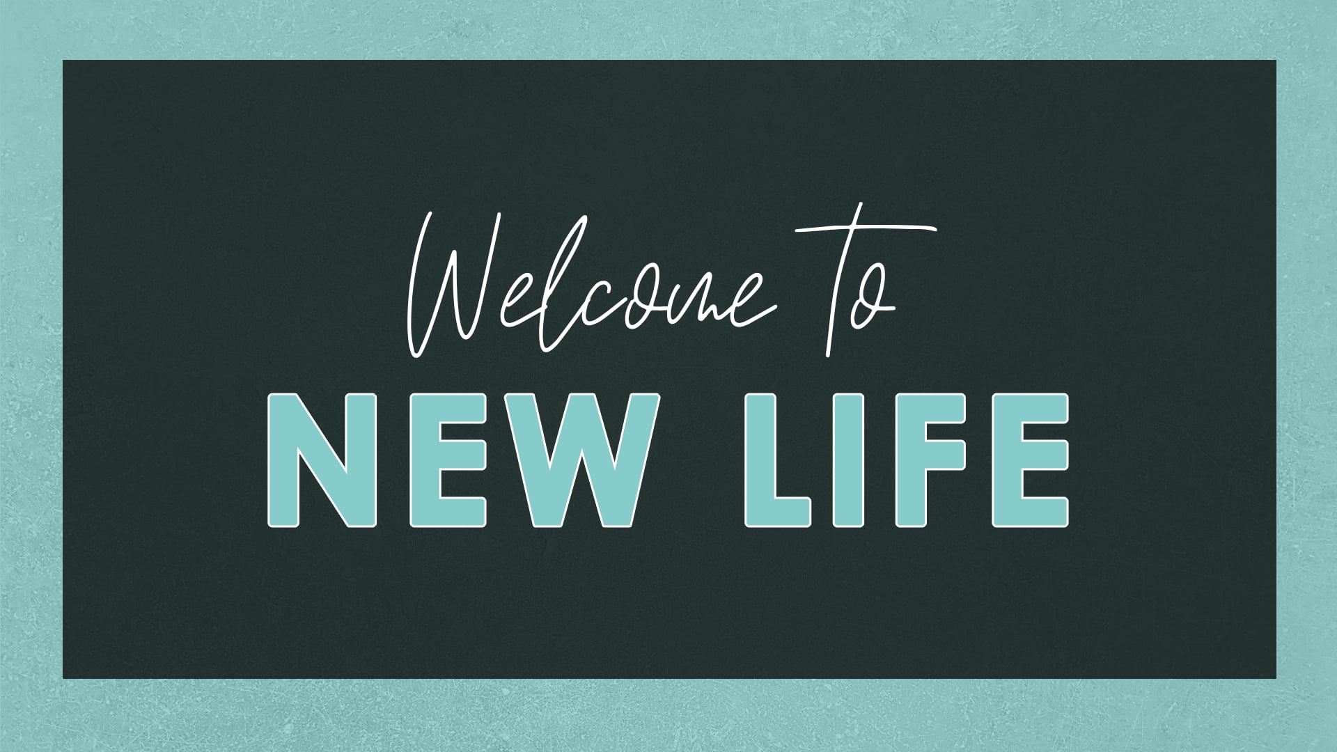 New Life Welcome