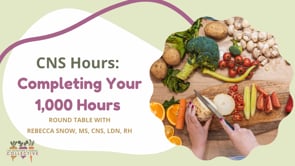 CNS HOURS: COMPLETING YOUR 1,000 HOURS - ROUND TABLE WITH REBECCA SNOW