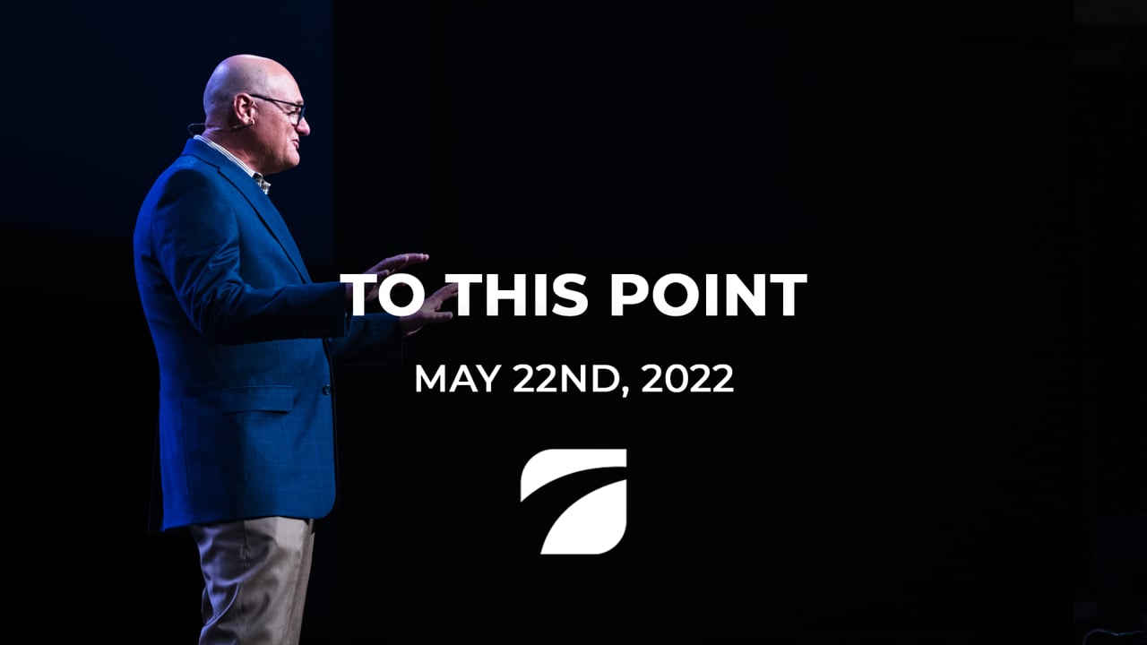 To This Point - Pastor Willy Rice (May 22nd, 2022)