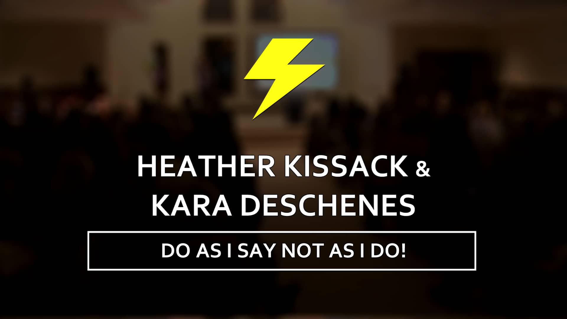 Do as I Say, Not as I Do! Heather Kissack and Kara Deschenes