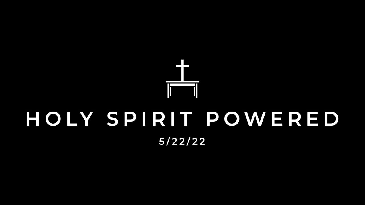 5/22/22 Holy Spirit Powered